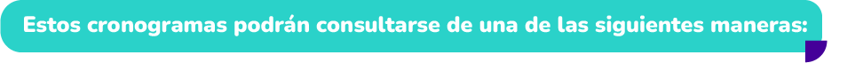 Estos cronogramas podrán consultarse de una de las siguientes maneras