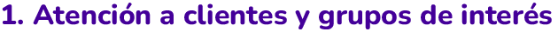 1. Atención a clientes y grupos de interés