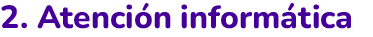 2. Atención informática