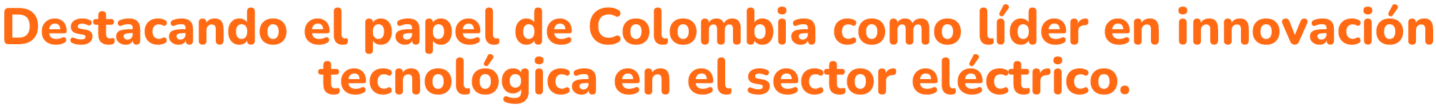 Destacando el papel de Colombia como líder en innovación tecnológica en el sector eléctrico