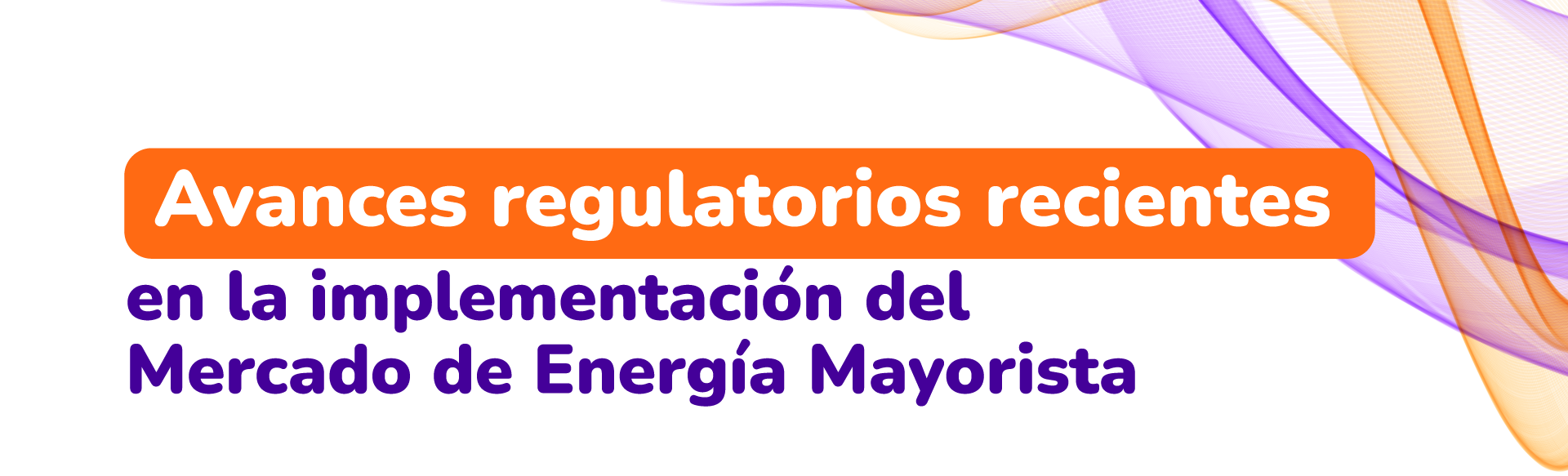 Avances regulatorios recientes en la implementación del Mercado de Energía Mayorista