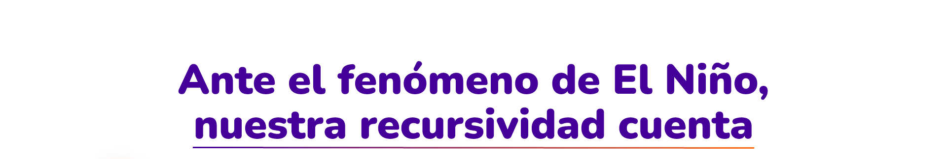 Ante el fenómeno de El Niño, nuestra recursividad cuenta