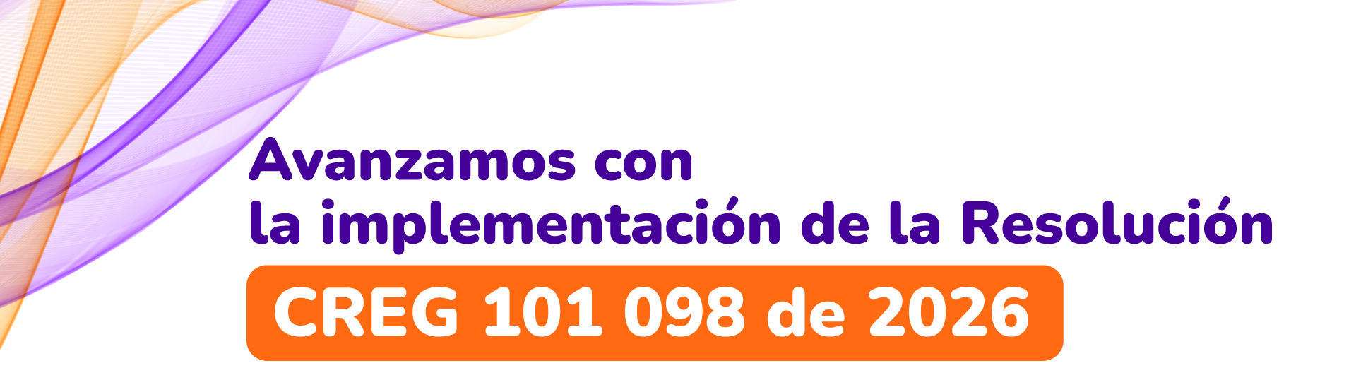 Avanzamos con la implementación de la Resolución CREG 101 098 de 2026