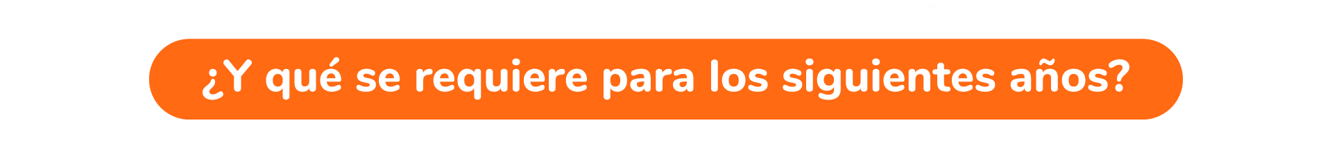 ¿Y qué se requiere para los siguientes años?