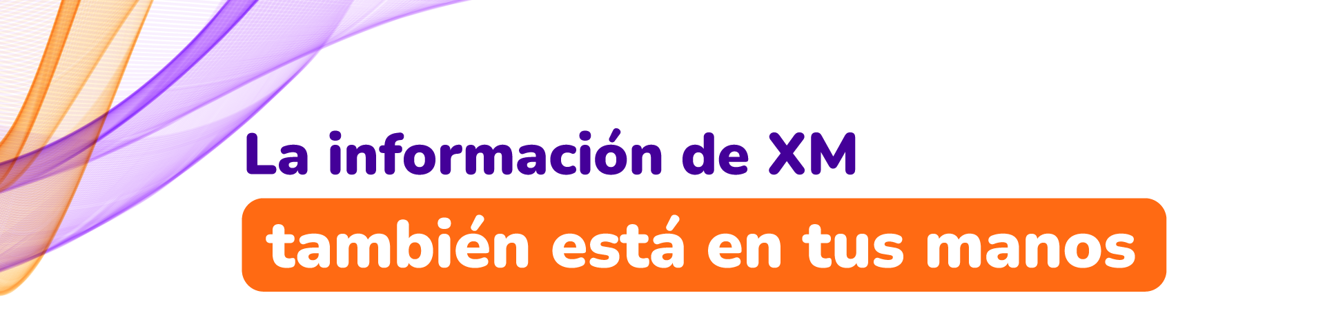 La información de XM también está en tus manos