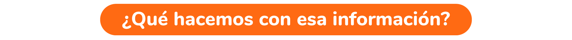 ¿Qué hacemos con esa información?