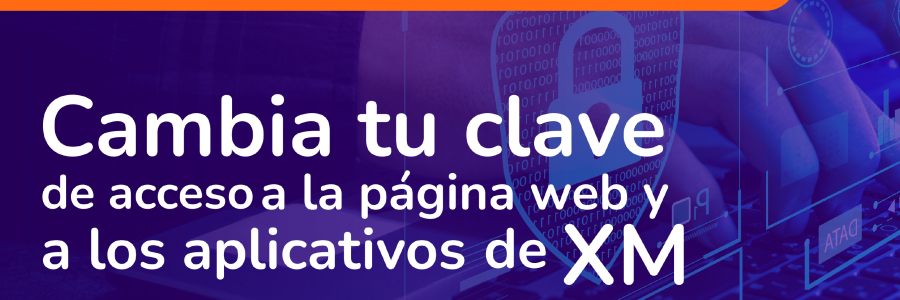 Cambia tu clave de acceso a la página web y a los aplicativos de XM