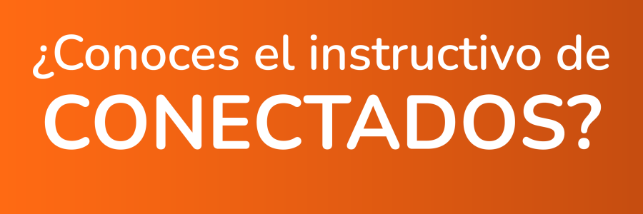 ¿Conoces el instructivo de CONECTADOS?