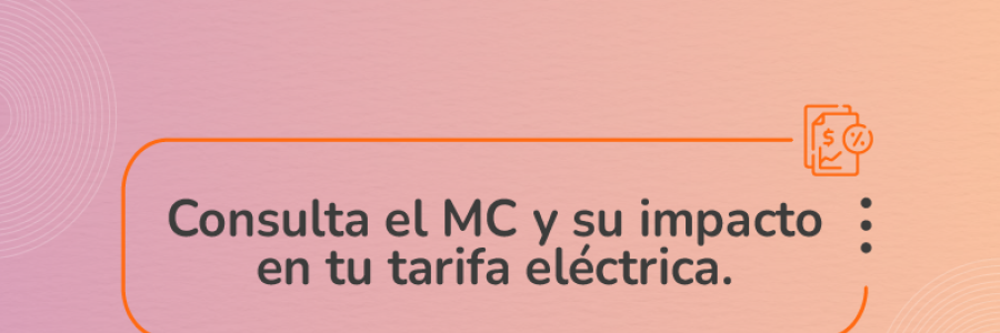 Consulta el MC y su impacto en tu tarifa eléctrica.