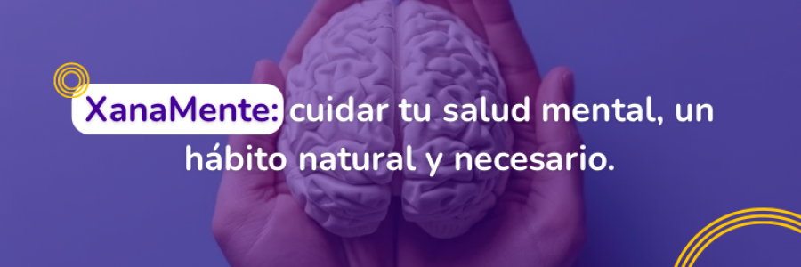 XanaMente: cuidar tu salud mental, un hábito natural y necesario.