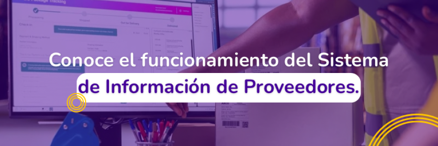 Conoce el funcionamiento del Sistema de Información de Proveedores