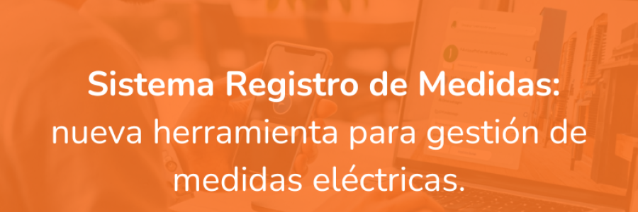 Sistema registro de medidas: nueva herramienta para gestión de medidas eléctricas