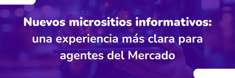 Nuevos micrositios informativos: una experiencia más clara para agentes del Mercado