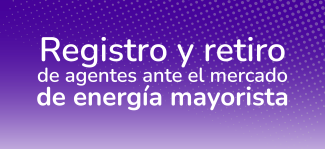 Registro y retiro  de agentes ante el Mercado de Energía Mayorista