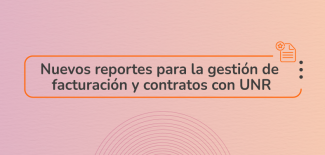 Nuevos reportes para la gestión de facturación y contratos con UNR