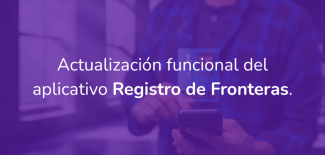 Actualización funcional del aplicativo Registro de fronteras