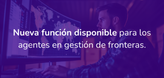 Nueva función disponible para los agentes en gestión de fronteras