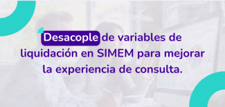 Desacople de variables de liquidación en SIMEM para mejorar la experiencia de consulta