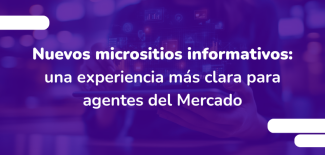 Nuevos micrositios informativos: una experiencia más clara para agentes del Mercado