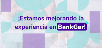 ¡Estamos mejorando la experiencia en BankGar!